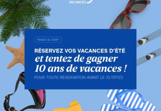 Avec Odalys Vacances, réserver ses vacances d’été en dernière minute peut rapporter 10 ans de vacances offertes !