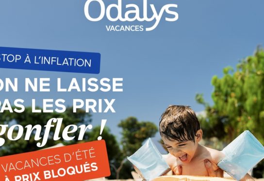 Stop à l’inflation : Odalys Vacances reconduit son offre « Vacances d’été à prix bloqués » pour l’Eté 2024